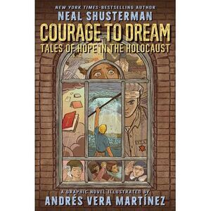 Courage to Dream: Tales of Hope in the Holocaust -- Neal Shusterman